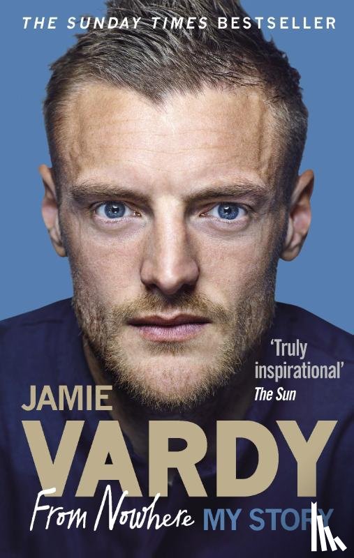 Vardy, Jamie - Jamie Vardy: From Nowhere, My Story