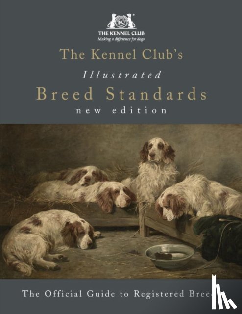 The Kennel Club - The Kennel Club's Illustrated Breed Standards: The Official Guide to Registered Breeds