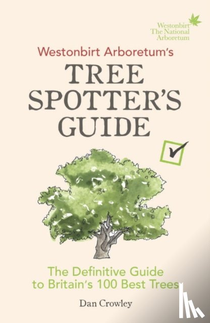 Crowley, Dan - Westonbirt Arboretum’s Tree Spotter’s Guide