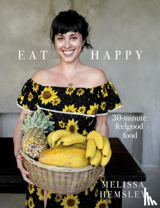 Hemsley, Melissa - Eat Happy: 30-minute Feelgood Food