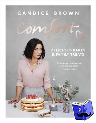 Brown, Candice - Comfort: Delicious Bakes and Family Treats