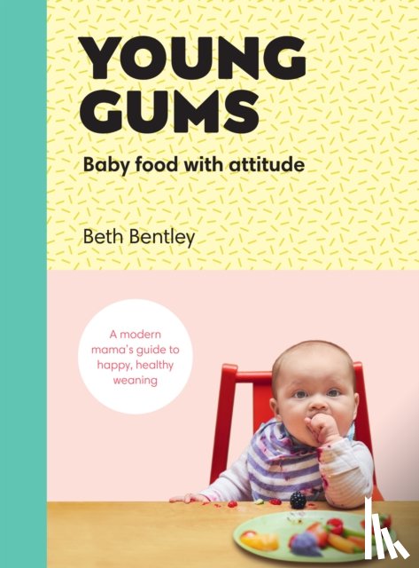 Bentley, Beth - Young Gums: Baby Food with Attitude