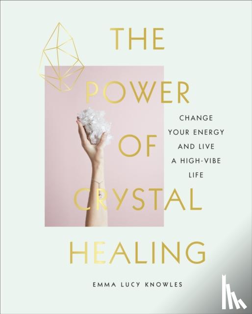 Knowles, Emma Lucy - The Power of Crystal Healing