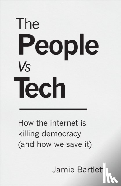 Bartlett, Jamie - The People Vs Tech