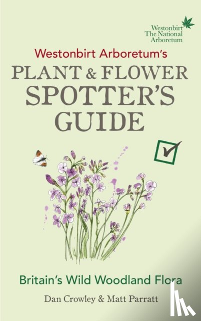 Crowley, Dan, Parratt, Matt - Westonbirt Arboretum’s Plant and Flower Spotter’s Guide