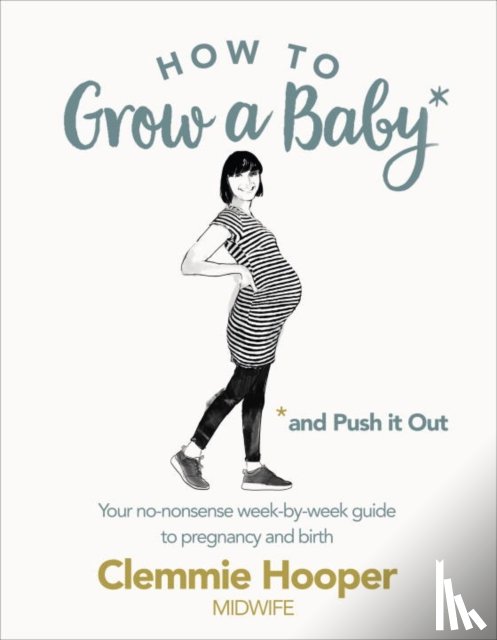 Hooper, Clemmie - How to Grow a Baby and Push It Out