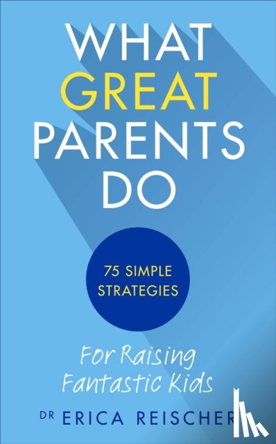 Reischer, Erica - What Great Parents Do