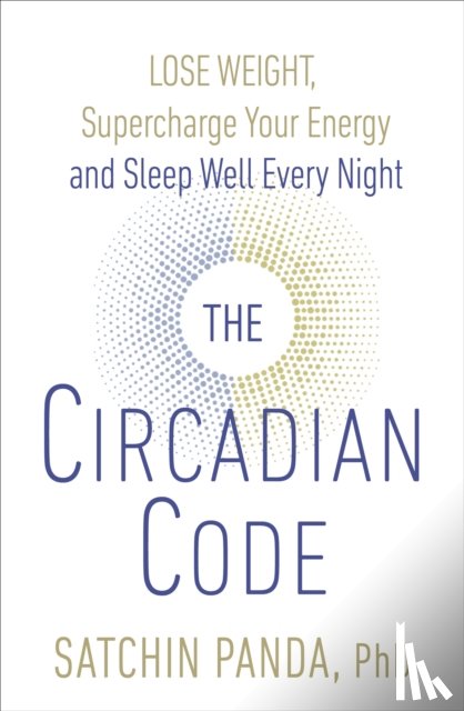 Panda, Dr. Satchin - The Circadian Code