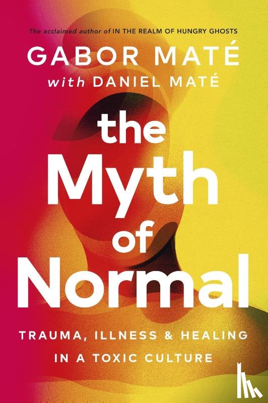 Mate, Gabor, Mate, Daniel - The Myth of Normal