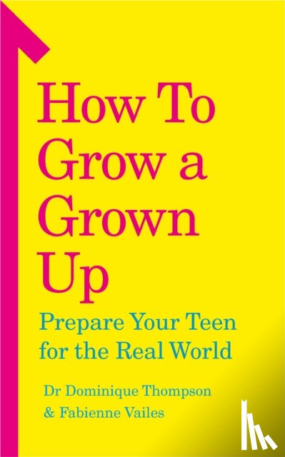 Thompson, Dr Dominique, Vailes, Fabienne - How to Grow a Grown Up