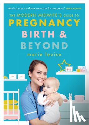 Louise, Marie - The Modern Midwife's Guide to Pregnancy, Birth and Beyond
