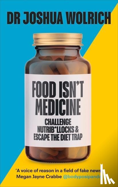 Wolrich, Dr Joshua - Food Isn’t Medicine
