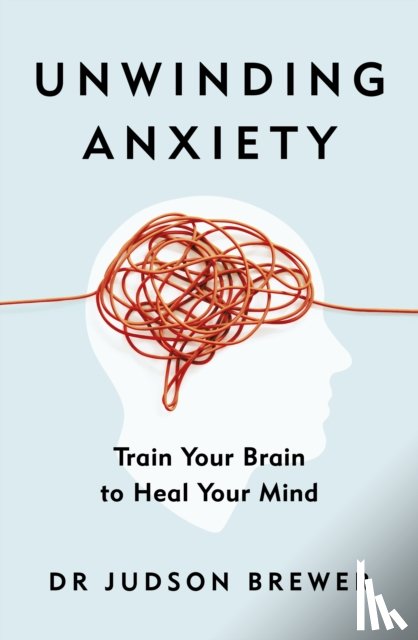Brewer, Dr Judson - Unwinding Anxiety