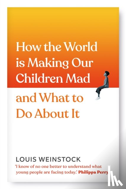 Weinstock, Louis - How the World is Making Our Children Mad and What to Do About It