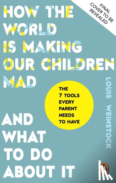 Weinstock, Louis - How the World is Making Our Children Mad and What to Do About It