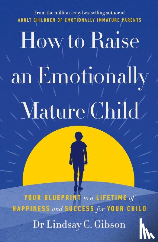 Gibson, Lindsay - How to Raise an Emotionally Mature Child