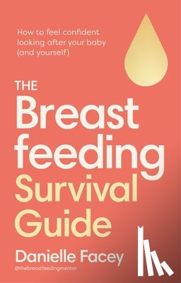 Facey, Danielle - The Breastfeeding Survival Guide