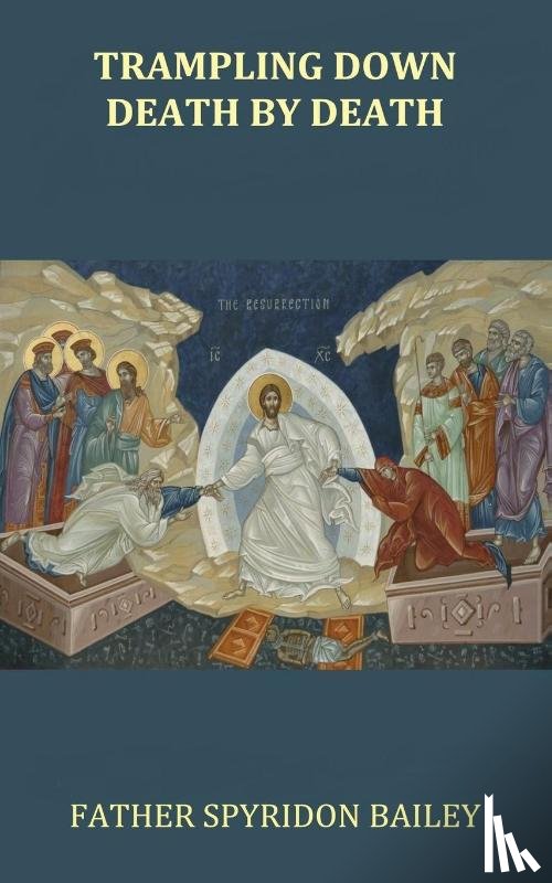 Bailey, Father Spyridon - Trampling Down Death By Death