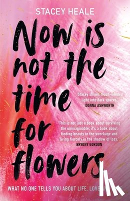 Heale, Stacey - Now is Not the Time for Flowers