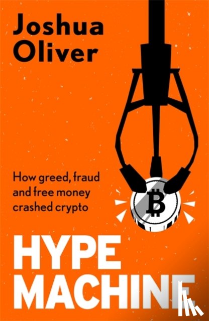 Oliver, Joshua - Hype Machine: Inside the Cult of Crypto