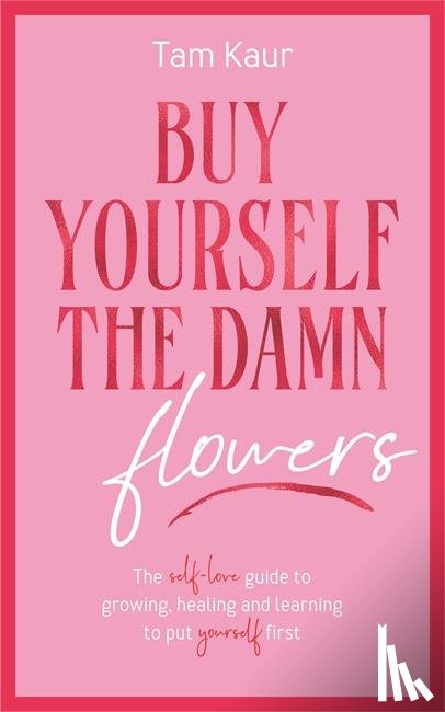 Kaur, Tam - Buy Yourself the Damn Flowers
