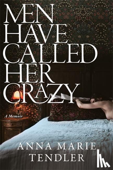 Tendler, Anna Marie - Men Have Called Her Crazy