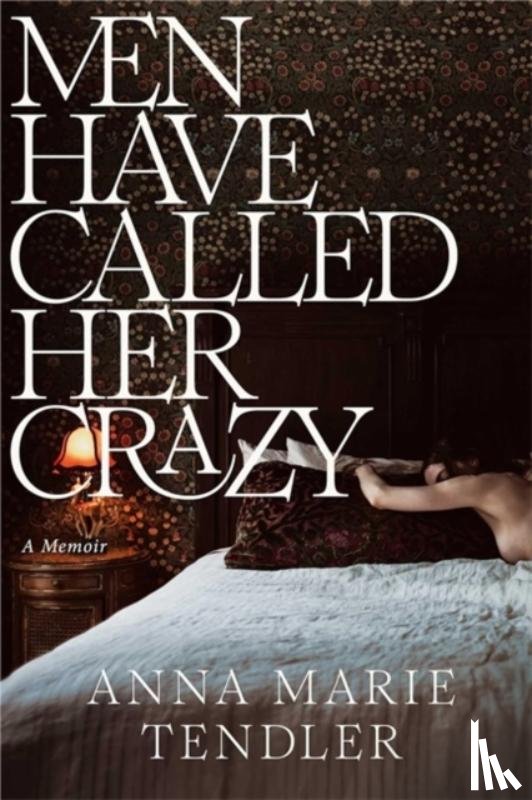 Tendler, Anna Marie - Men Have Called Her Crazy