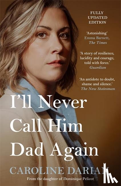 Darian, Caroline - I'll Never Call Him Dad Again: By the daughter of Dominique Pelicot