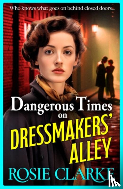 Clarke, Rosie - Dangerous Times on Dressmakers' Alley