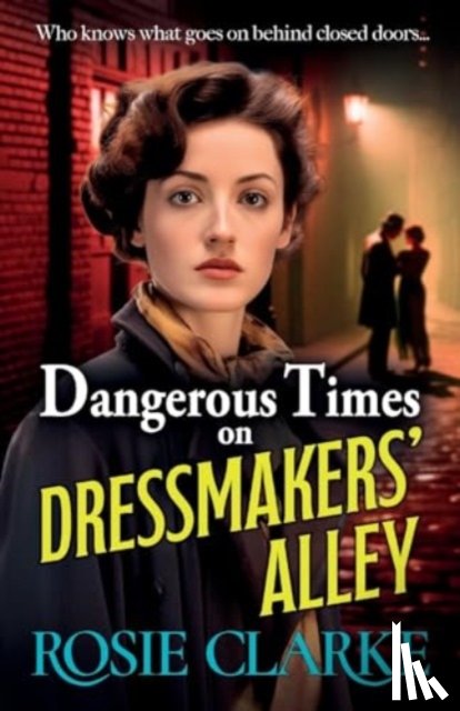 Clarke, Rosie - Dangerous Times on Dressmakers' Alley