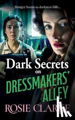 Clarke, Rosie - Dark Secrets on Dressmakers' Alley