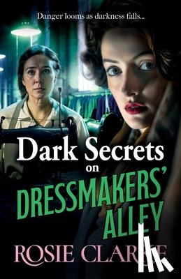 Clarke, Rosie - Dark Secrets on Dressmakers' Alley