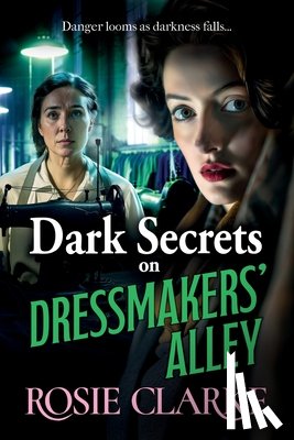 Clarke, Rosie - Dark Secrets on Dressmakers' Alley