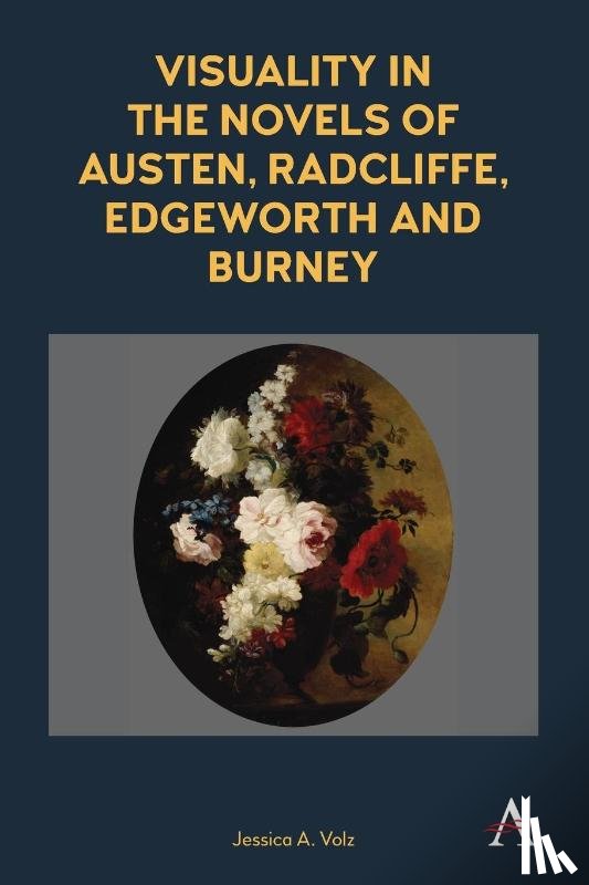 Volz, Jessica A. - Visuality in the Novels of Austen, Radcliffe, Edgeworth and Burney