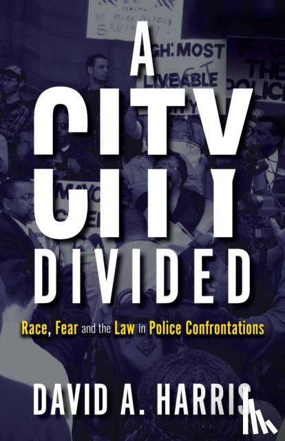 Harris, David A. - A City Divided: Race, Fear and the Law in Police Confrontations
