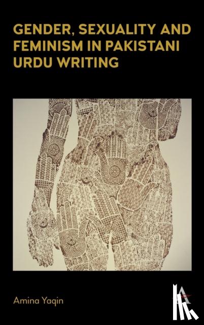 Yaqin, Amina - Gender, Sexuality and Feminism in Pakistani Urdu Writing