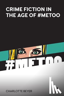 Beyer, Charlotte - Crime Fiction in the Age of #MeToo