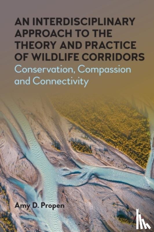 Propen, Amy D. - An Interdisciplinary Approach to the Theory and Practice of Wildlife Corridors