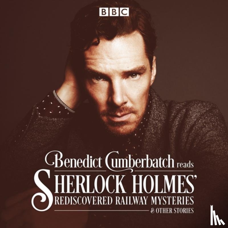 Taylor, John - Benedict Cumberbatch Reads Sherlock Holmes' Rediscovered Railway Mysteries