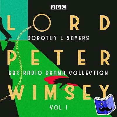 Sayers, Dorothy L - Lord Peter Wimsey: BBC Radio Drama Collection Volume 1