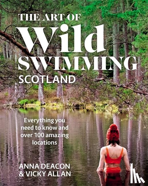 Deacon, Anna, Allan, Vicky - The Art of Wild Swimming: Scotland