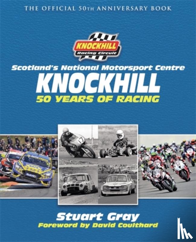 Gray, Stuart, Knockhill Racing Circuit Ltd - Knockhill: 50 Years of Racing