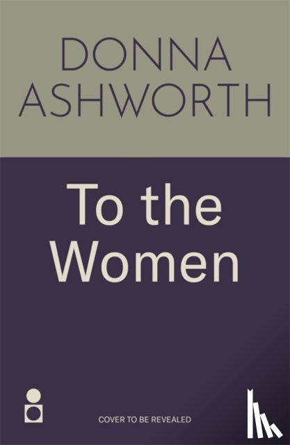 Ashworth, Donna - To the Women - The New Collection of Wise Words Every Woman Needs
