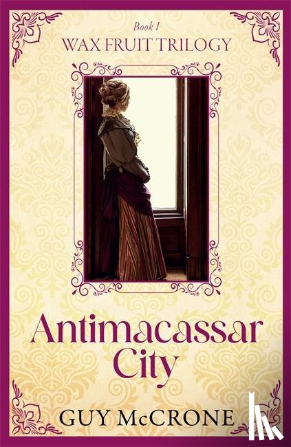 McCrone, Guy - Wax Fruit Trilogy: Antimacassar City