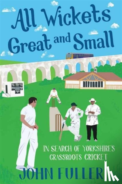 Fuller, John - All Wickets Great and Small