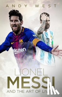 West, Andy - Lionel Messi and the Art of Living
