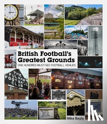 Bayly, Mike - British Football's Greatest Grounds