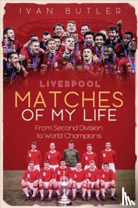 Butler, Ivan - Liverpool Matches of My Lifetime