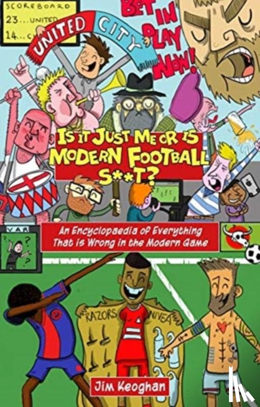 Keoghan, Jim - Is it Just Me or is Modern Football S**t?