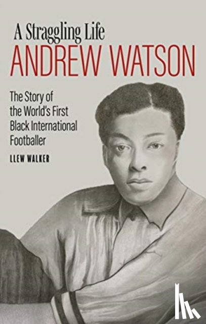 Walker, Llew - Andrew Watson; a Straggling Life